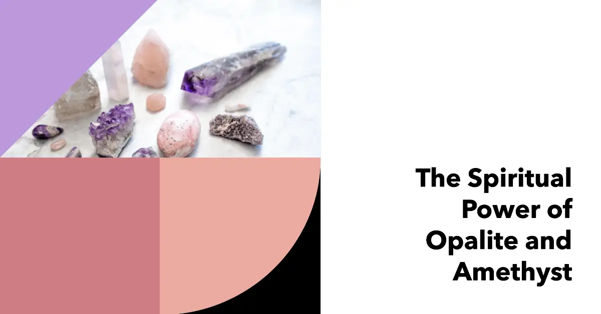 The 10 Spiritual Meanings of Opalite and Amethyst Together Crystal With