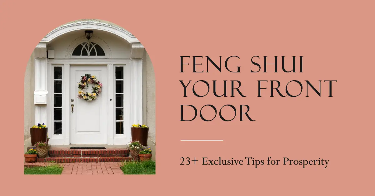 How To Feng Shui Your Front Door For Prosperity [23+ Exclusive Tips ...